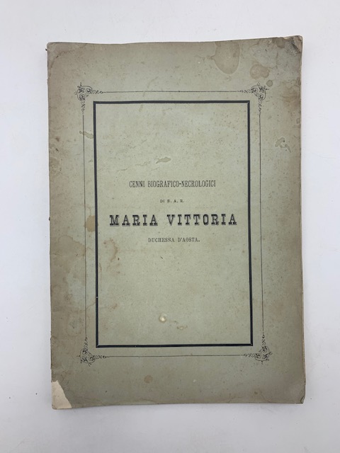 Cenni biografico-necrologici di S. A. R. Maria Vittoria Duchessa d'Austria